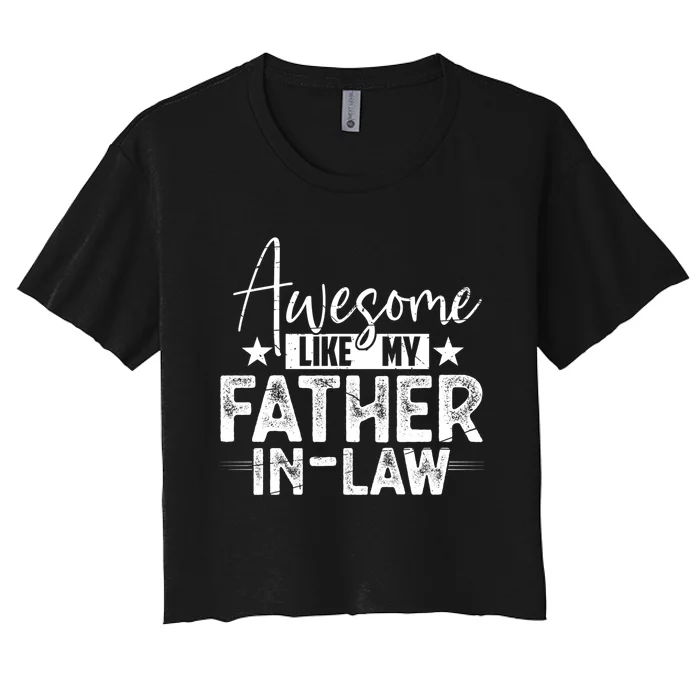 Awesome Like My Father In Law Family Lovers Father Day Women's Crop Top Tee