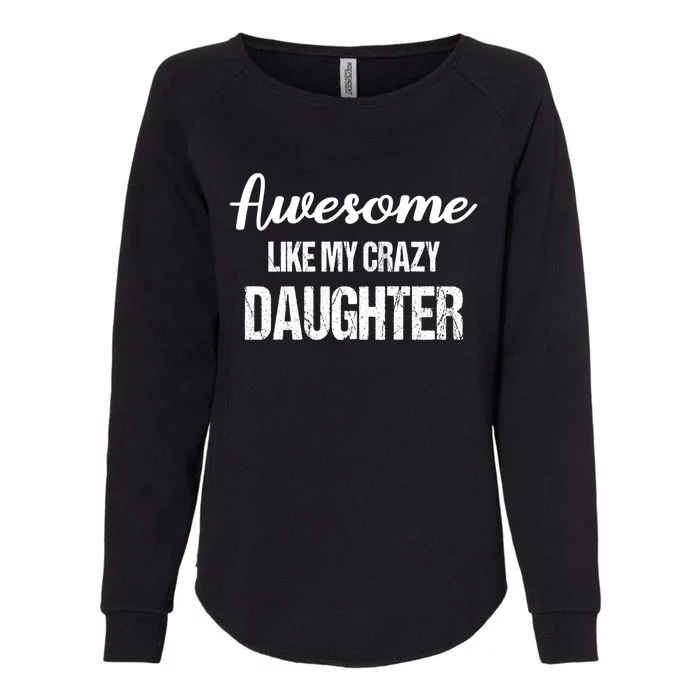 Awesome Like My Crazy Daughter Funny Dad Fathers Day Cute Gift Womens California Wash Sweatshirt