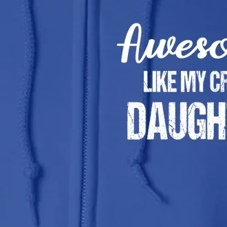 Awesome Like My Crazy Daughter Funny Dad Fathers Day Cute Gift Full Zip Hoodie