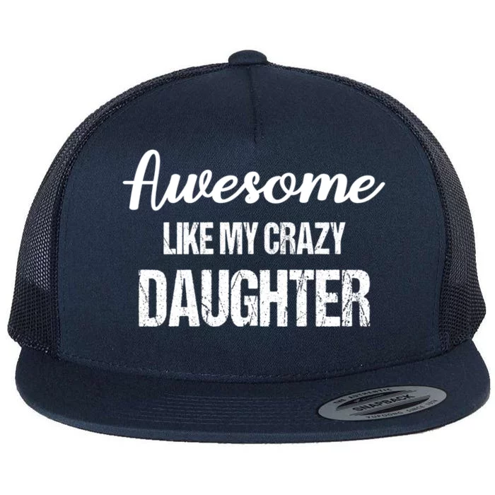 Awesome Like My Crazy Daughter Funny Dad Fathers Day Cute Gift Flat Bill Trucker Hat