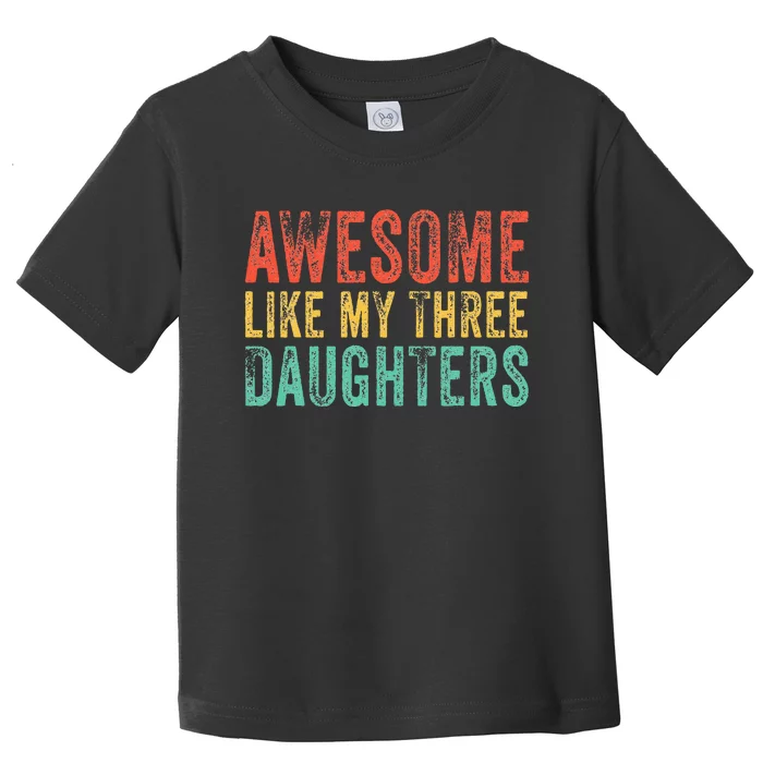 Awesome Like My Three Daughters Mom Dad Father's Day Vintage Toddler T-Shirt