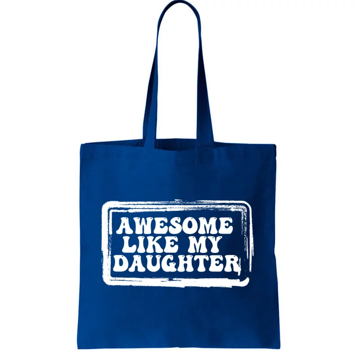 Awesome Like My Daughter Funny Dad Of Fathers Day Cool Cool Gift Tote Bag