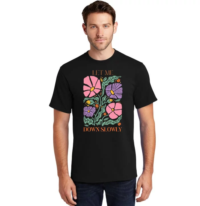 Alec Let Me Down Slowly Floral Art Benjamin Tall T-Shirt