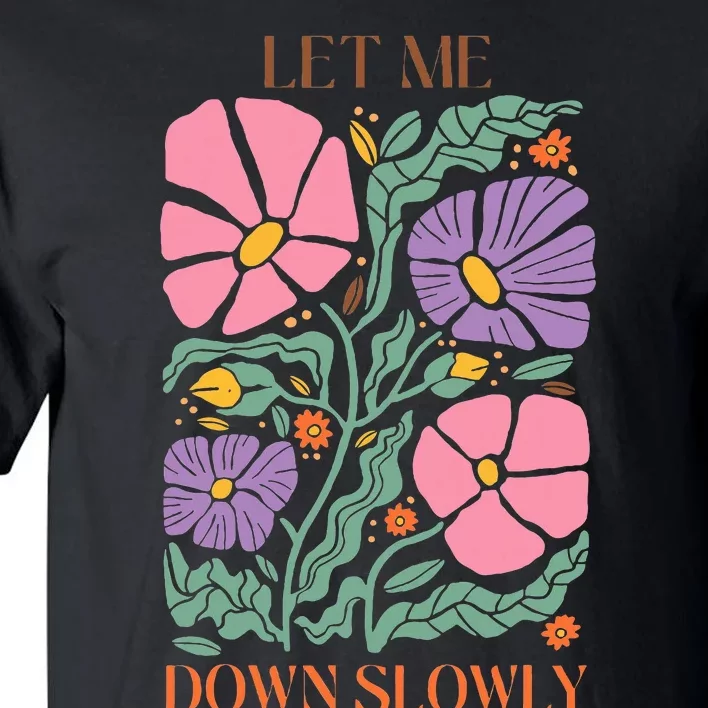 Alec Let Me Down Slowly Floral Art Benjamin Tall T-Shirt