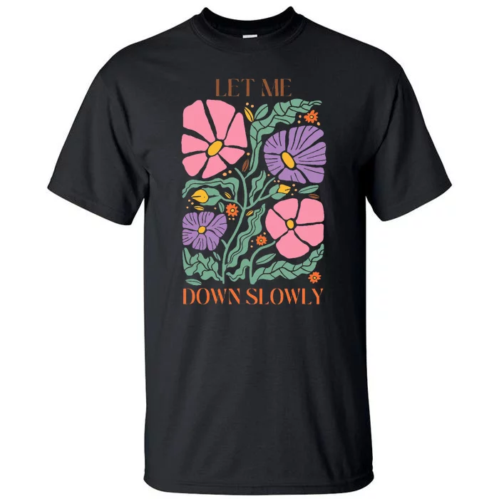 Alec Let Me Down Slowly Floral Art Benjamin Tall T-Shirt