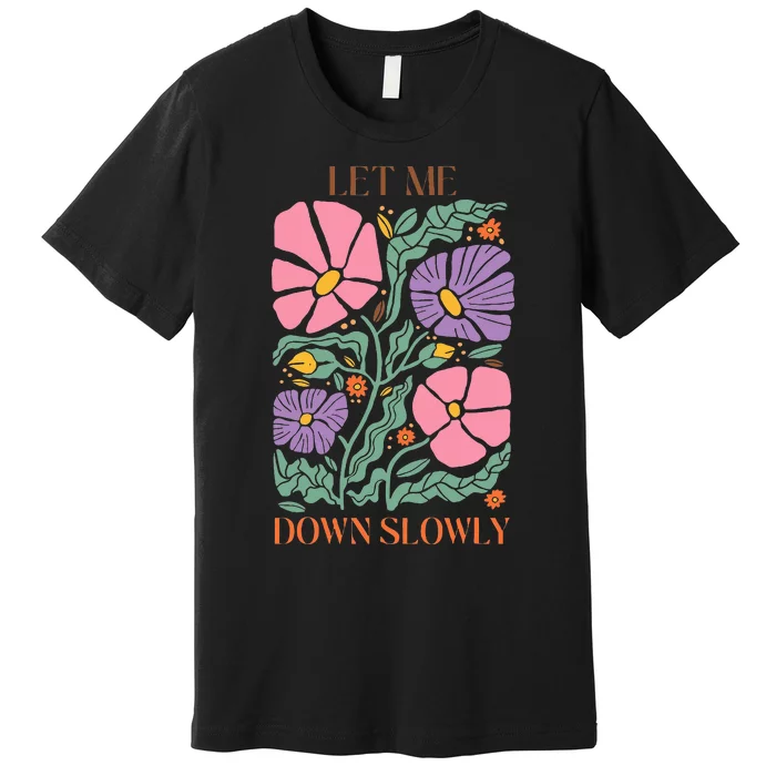 Alec Let Me Down Slowly Floral Art Benjamin Premium T-Shirt