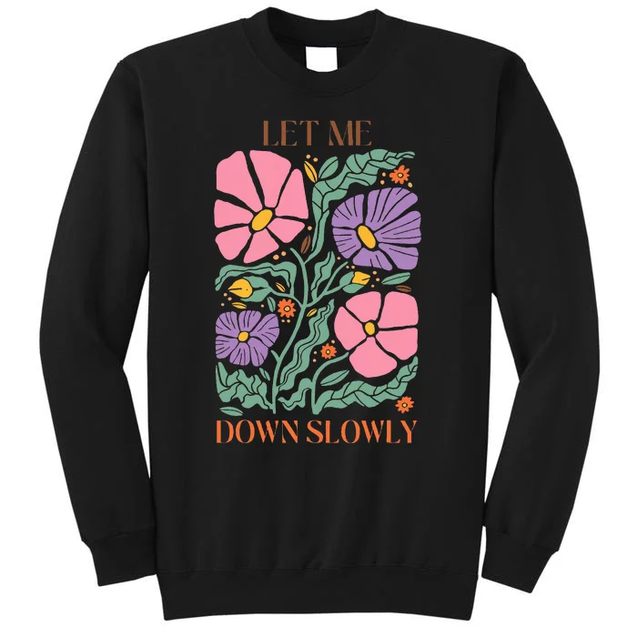 Alec Let Me Down Slowly Floral Art Benjamin Tall Sweatshirt