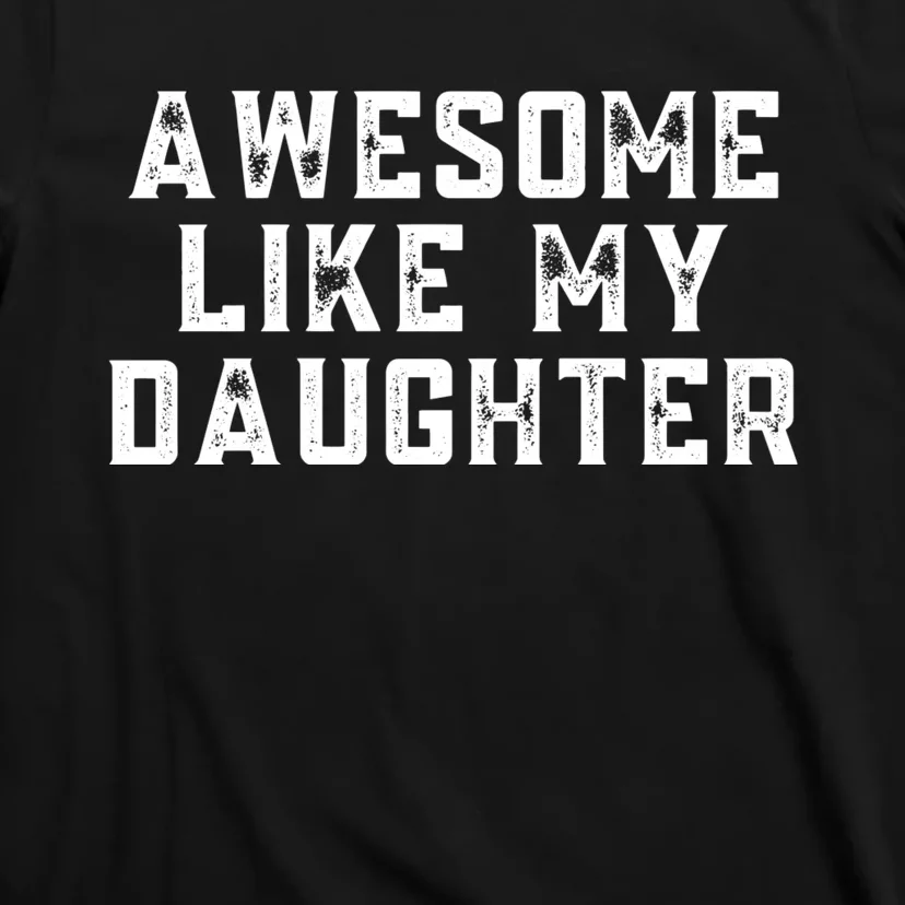 AWESOME LIKE MY DAUGHTER T-Shirt