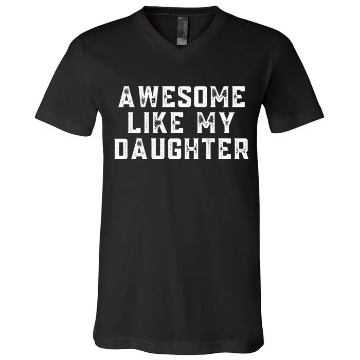 AWESOME LIKE MY DAUGHTER V-Neck T-Shirt