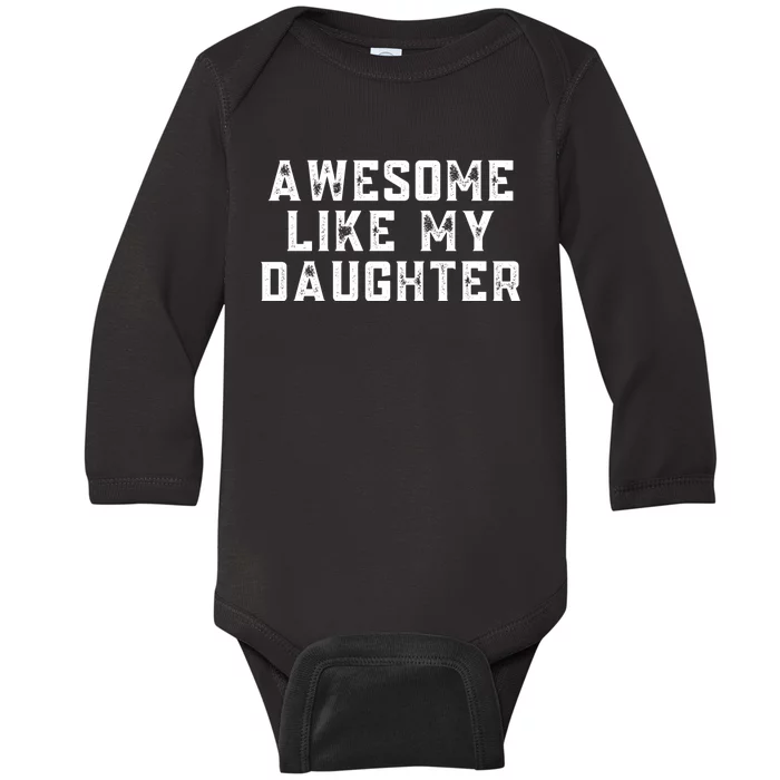 AWESOME LIKE MY DAUGHTER Baby Long Sleeve Bodysuit