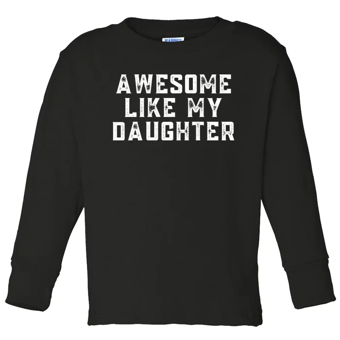 AWESOME LIKE MY DAUGHTER Toddler Long Sleeve Shirt