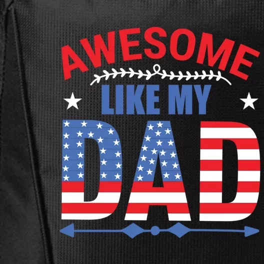 Awesome Like My Dad American Flag 4th Of July Fathers Day Gift City Backpack