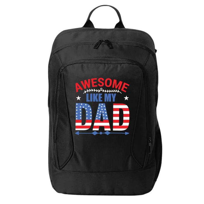 Awesome Like My Dad American Flag 4th Of July Fathers Day Gift City Backpack