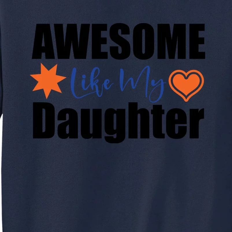 AWESOME LIKE MY DAUGHTER Tall Sweatshirt