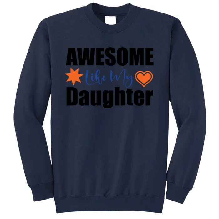 AWESOME LIKE MY DAUGHTER Tall Sweatshirt