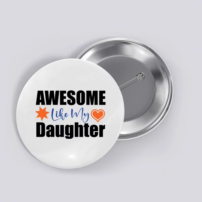 AWESOME LIKE MY DAUGHTER Button