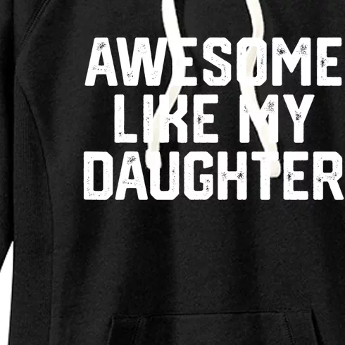 Awesome Like My Daughter Funny Dad Of Fathers Day Gift Women's Fleece Hoodie