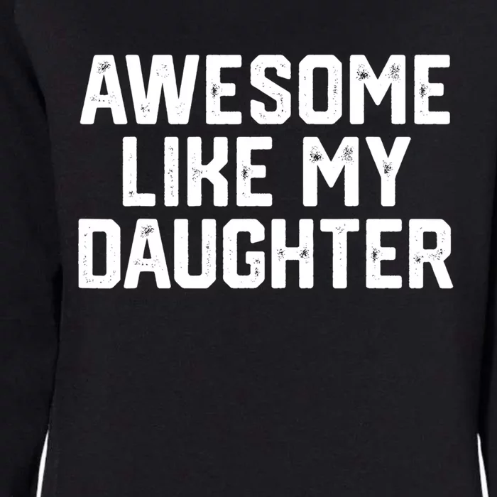 Awesome Like My Daughter Funny Dad Of Fathers Day Gift Womens California Wash Sweatshirt