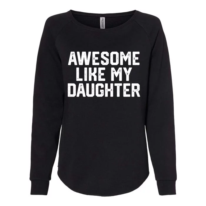 Awesome Like My Daughter Funny Dad Of Fathers Day Gift Womens California Wash Sweatshirt