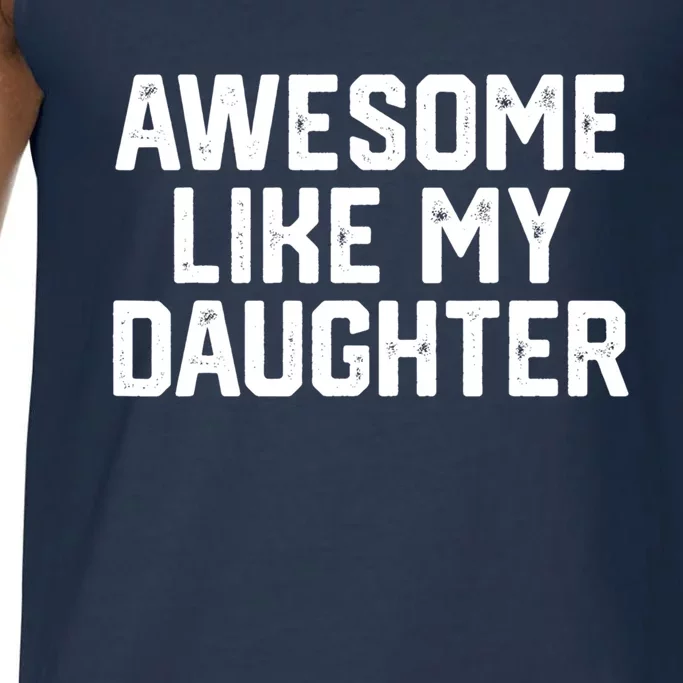 Awesome Like My Daughter Funny Dad Of Fathers Day Gift Comfort Colors® Tank Top