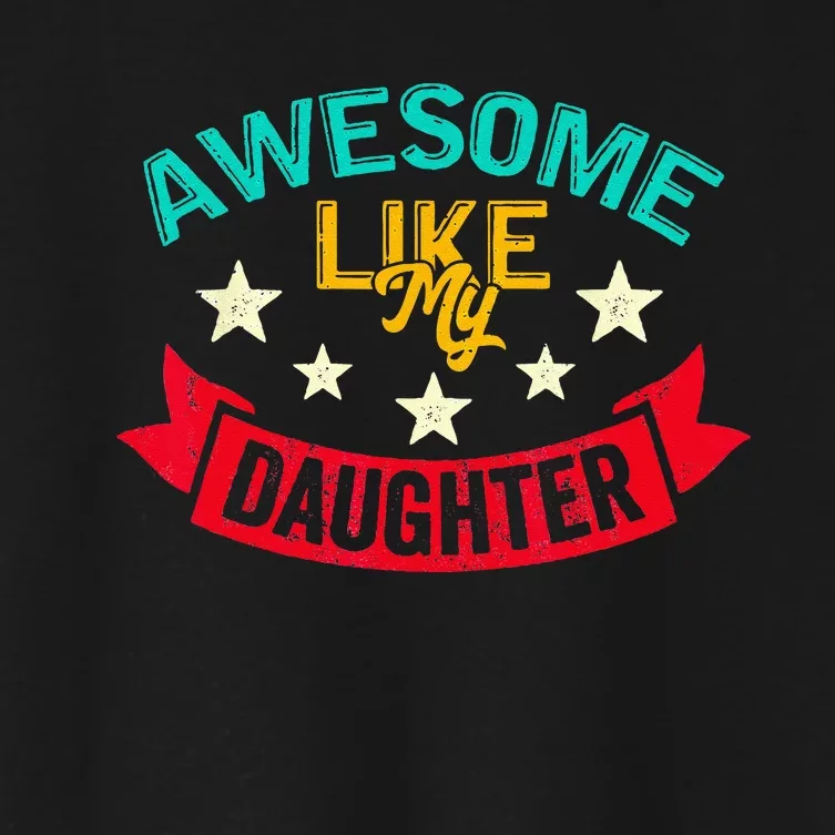 Awesome Like My Daughters Family Lovers Funny Fathers Day Women's Crop Top Tee