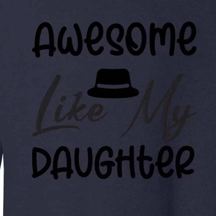 Awesome Like My Daughter #2 Toddler Sweatshirt