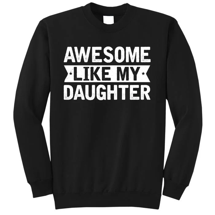 Awesome Like My Daughter Fathers Day Tall Sweatshirt