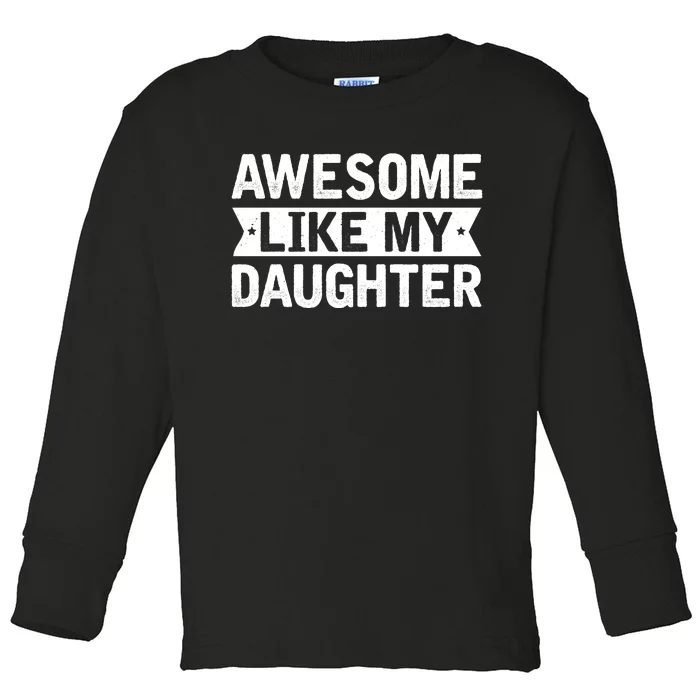 Awesome Like My Daughter Fathers Day Toddler Long Sleeve Shirt