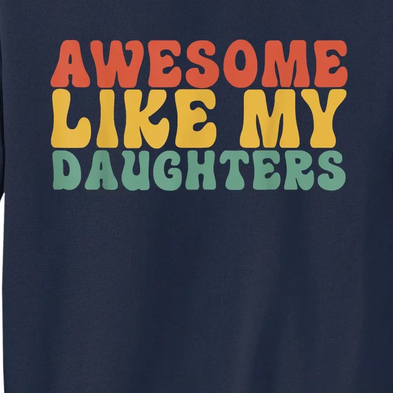 Awesome Like My Daughter Retro Men Dad Funny Fathers Tall Sweatshirt