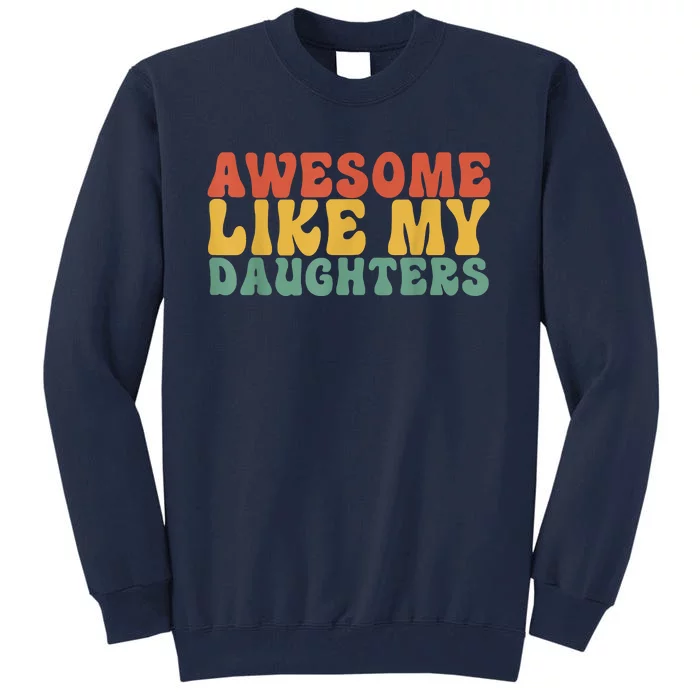 Awesome Like My Daughter Retro Men Dad Funny Fathers Tall Sweatshirt