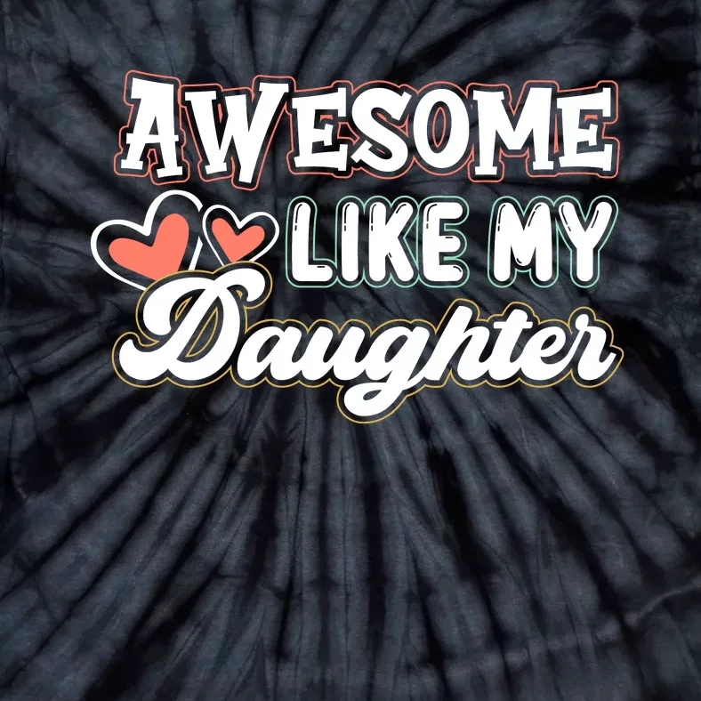 Awesome Like My Daughter Fathers Day Tie-Dye T-Shirt