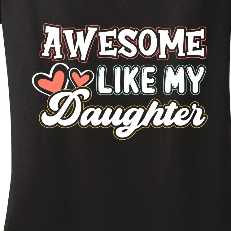 Awesome Like My Daughter Fathers Day Women's V-Neck T-Shirt