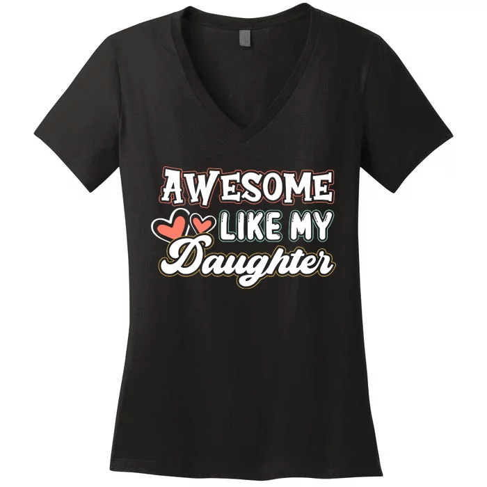 Awesome Like My Daughter Fathers Day Women's V-Neck T-Shirt