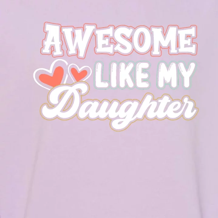 Awesome Like My Daughter Fathers Day Garment-Dyed Sweatshirt