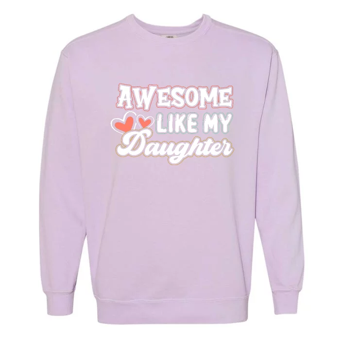 Awesome Like My Daughter Fathers Day Garment-Dyed Sweatshirt