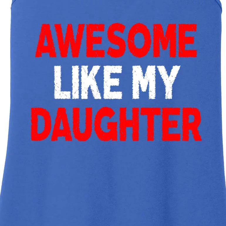 Awesome Like My Daughter Funny Fathers Day For Dad Funny Gift Ladies Essential Tank