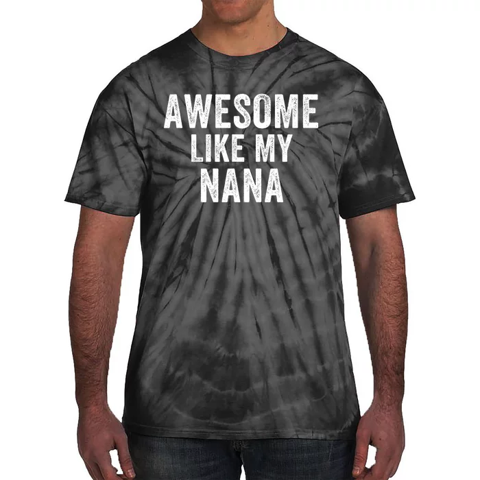 Awesome Like My Nana Funny Nana Jokes Nana Humor Best Nana Ever Cool Nana Tie-Dye T-Shirt