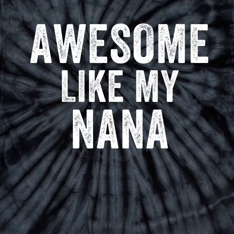 Awesome Like My Nana Funny Nana Jokes Nana Humor Best Nana Ever Cool Nana Tie-Dye T-Shirt