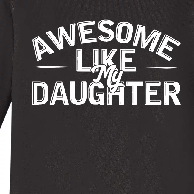 Awesome Like My Daughter Funny Dad Baby Long Sleeve Bodysuit