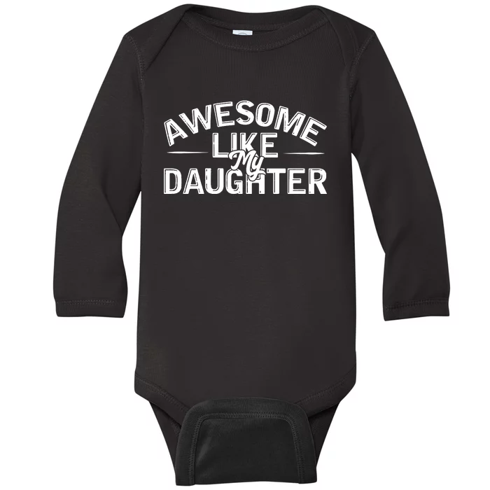 Awesome Like My Daughter Funny Dad Baby Long Sleeve Bodysuit