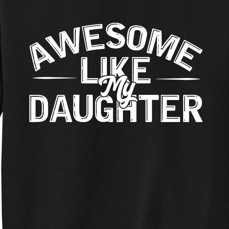 Awesome Like My Daughter Funny Dad Tall Sweatshirt