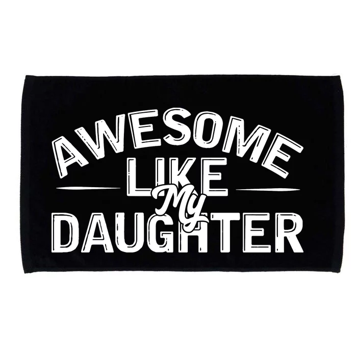 Awesome Like My Daughter Funny Dad Microfiber Hand Towel