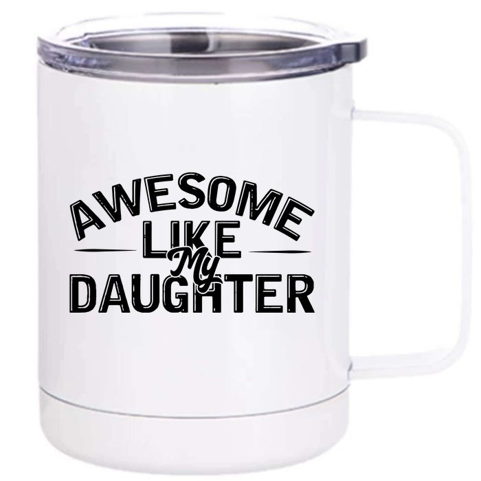 Awesome Like My Daughter Funny Dad Front & Back 12oz Stainless Steel Tumbler Cup