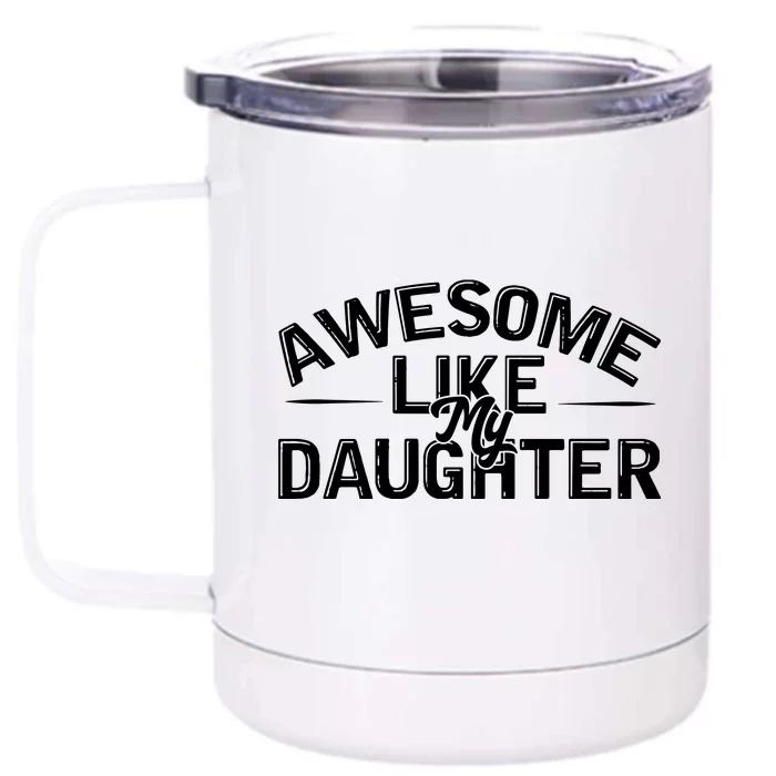 Awesome Like My Daughter Funny Dad Front & Back 12oz Stainless Steel Tumbler Cup