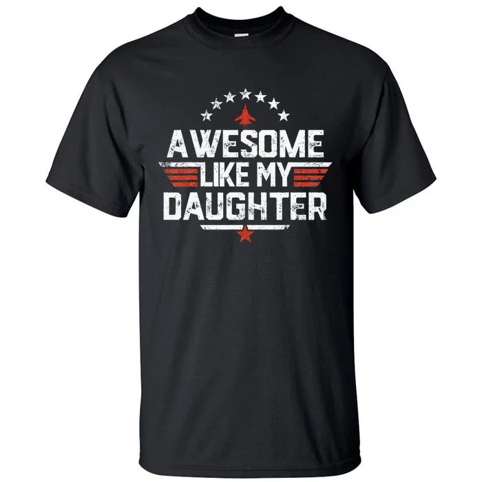 Awesome Like My Daughter Funny Dad Birthday Fathers Day Tall T-Shirt