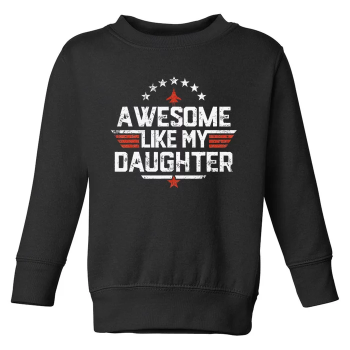 Awesome Like My Daughter Funny Dad Birthday Fathers Day Toddler Sweatshirt