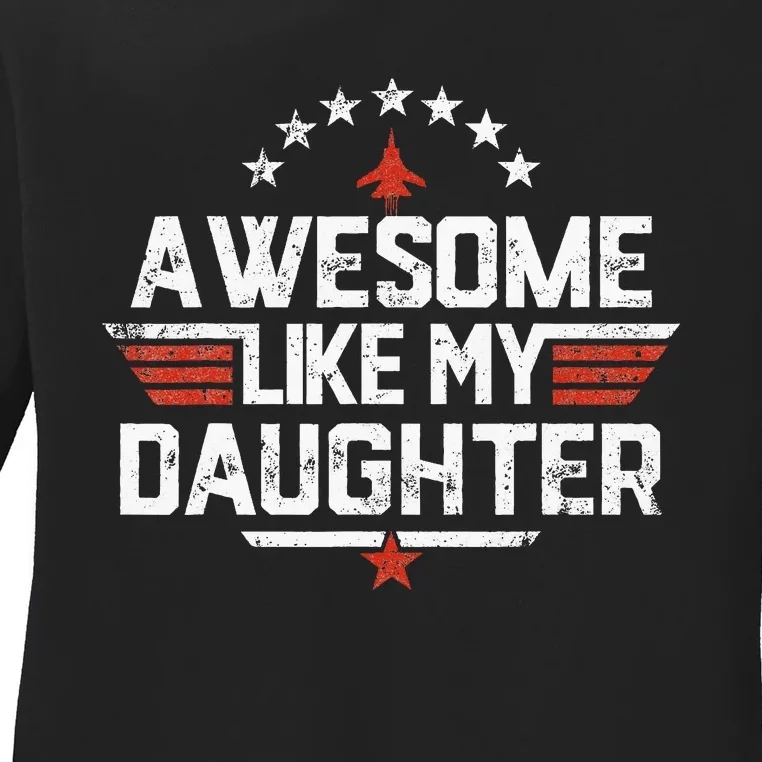 Awesome Like My Daughter Funny Dad Birthday Fathers Day Ladies Long Sleeve Shirt