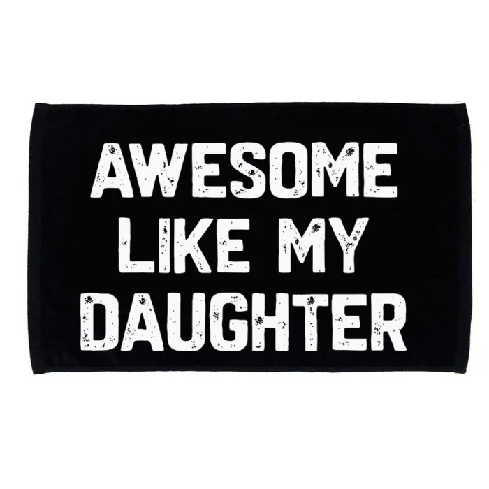 Awesome Like My Daughter Funny Fathers Day Microfiber Hand Towel