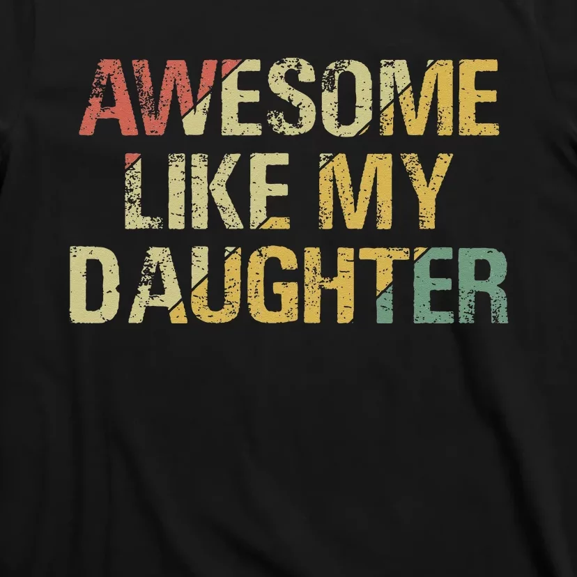 Awesome Like My Daughter Gifts Funny Fathers Day Dad T-Shirt