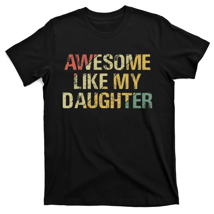 Awesome Like My Daughter Gifts Funny Fathers Day Dad T-Shirt